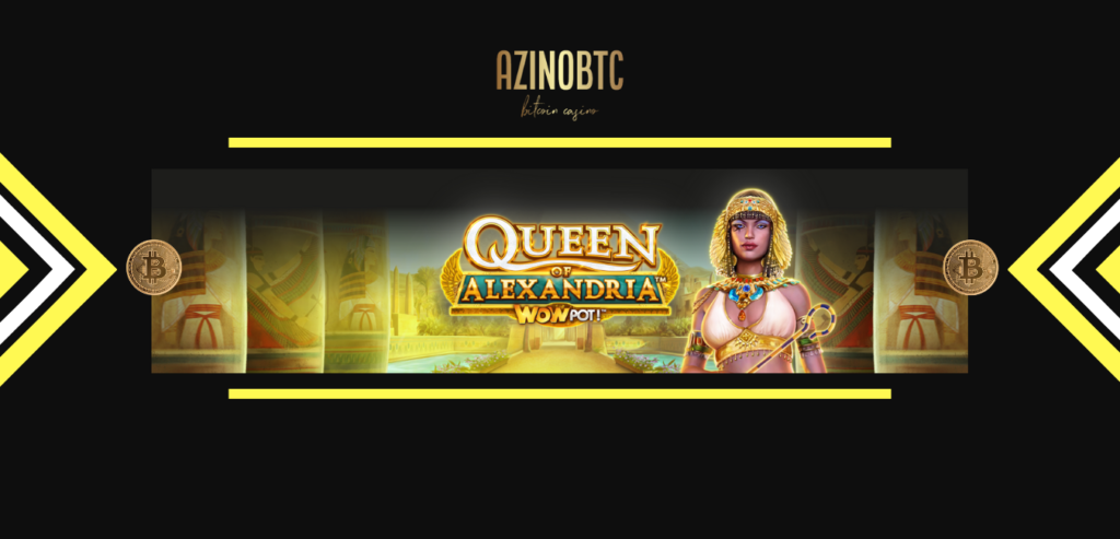 queen-of-alexandria-wowpot-slot-azinobtc